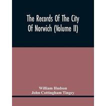 Records Of The City Of Norwich (Volume Ii)