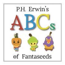 P.H. Erwin's ABCs of Fantaseeds (P.H. Erwin's Learn & Grow with Fantaseeds)