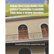 Indiana Real Estate Broker State License Examination ExamFOCUS Study Notes & Review Questions