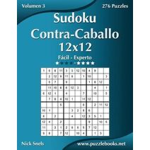 Sudoku Contra-Caballo 12x12 - De Fácil a Experto - Volumen 3 - 276 Puzzles (Sudoku Contra-Caballo)