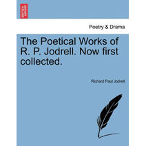 Poetical Works of R. P. Jodrell. Now First Collected.