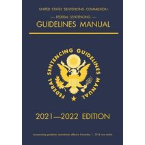 Federal Sentencing Guidelines Manual; 2021-2022 Edition