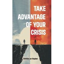 Take Advantage of Your Crisis, Achieving Growth and Resilience