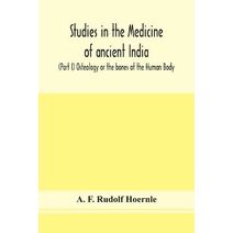 Studies in the medicine of ancient India; (Part I) Osteology or the bones of the Human Body