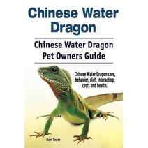 Chinese Water Dragon. Chinese Water Dragon Pet Owners Guide. Chinese Water Dragon care, behavior, diet, interacting, costs and health.