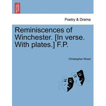 Reminiscences of Winchester. [In Verse. with Plates.] F.P.