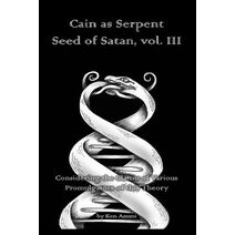 Cain as Serpent Seed of Satan, vol. III (Cain as Serpent Seed of Satan)