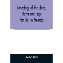 Genealogy of the Cloyd, Basye and Tapp families in America; with brief sketches referring to the families of Ingels, Jones, Marshall and Smith