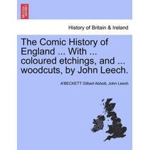 Comic History of England ... With ... coloured etchings, and ... woodcuts, by John Leech.