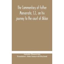 commentary of Father Monserrate, S.J., on his journey to the court of Akbar