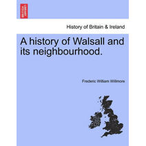 history of Walsall and its neighbourhood.