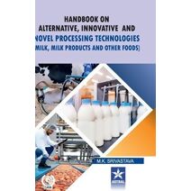Handbook on Alternative Innovative and Novel Processing Technologies