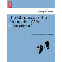 Chronicle of the Drum, Etc. [With Illustrations.]