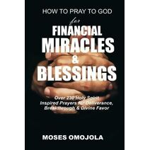 How To Pray To God For Financial Miracles And Blessings (Money Prayers Book)