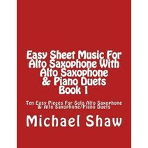 Easy Sheet Music For Alto Saxophone With Alto Saxophone & Piano Duets Book 1 (Easy Sheet Music for Alto Saxophone)