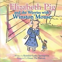 Elizabeth Pig and the Worries with Winston Mouse