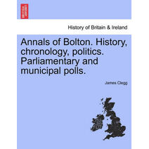 Annals of Bolton. History, chronology, politics. Parliamentary and municipal polls.