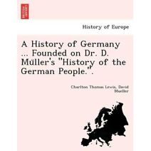 History of Germany ... Founded on Dr. D. Müller's "History of the German People.".