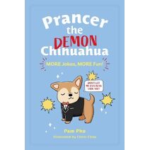 Prancer the Demon Chihuahua: MORE Jokes, MORE Fun! (Prancer the Demon Chihuahua)