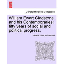 William Ewart Gladstone and his Contemporaries