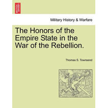 Honors of the Empire State in the War of the Rebellion.