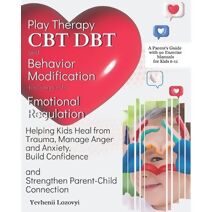 Play Therapy, CBT, DBT, and Behavior Modification Techniques for Emotional Regulation