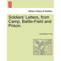 Soldiers' Letters, from Camp, Battle-Field and Prison.