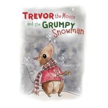 Trevor the Mouse and the Grumpy Snowman