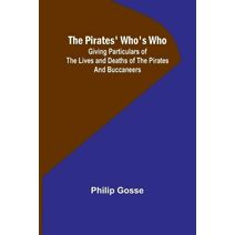 Pirates' Who's Who; Giving Particulars Of The Lives and Deaths Of The Pirates And Buccaneers