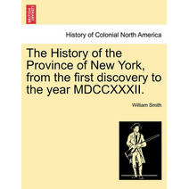 History of the Province of New York, from the first discovery to the year MDCCXXXII.
