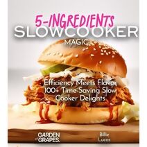 5-Ingredients Slow Cooker Magic Cookbook (5-Ingredients Cookbook)