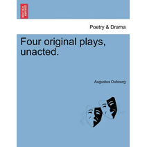Four Original Plays, Unacted.