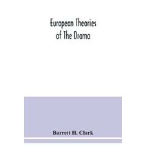 European theories of the drama, an anthology of dramatic theory and criticism from Aristotle to the present day, and a series of selected texts; with commentaries, biographies, and bibliogra