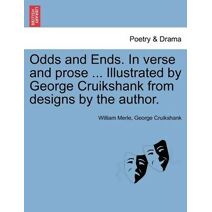 Odds and Ends. in Verse and Prose ... Illustrated by George Cruikshank from Designs by the Author.