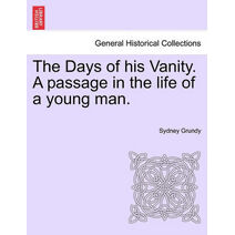 Days of His Vanity. a Passage in the Life of a Young Man.