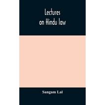 Lectures on Hindu law. Compiled from Mayne on Hindu law and usage, Sarvadhikari's principles of Hindu law of inheritance, Macnaghten's principles of Hindu and Muhammadan law, J.S. Siromani's