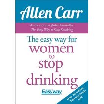Easy Way for Women to Stop Drinking (Allen Carr's Easyway)