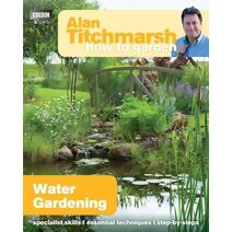 Alan Titchmarsh How to Garden: Water Gardening (How to Garden)
