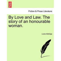 By Love and Law. the Story of an Honourable Woman.