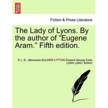 Lady of Lyons. by the Author of "Eugene Aram." Fifth Edition.