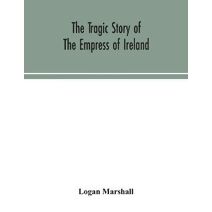 tragic story of the Empress of Ireland; an authentic account of the most horrible disaster in Canadian history, constructed from the real facts obtained from those on board who survived and
