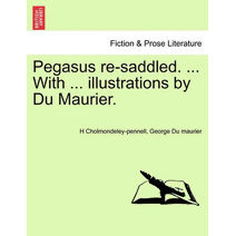 Pegasus Re-Saddled. ... with ... Illustrations by Du Maurier.