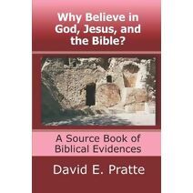 Why Believe in God, Jesus, and the Bible?