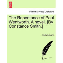 Repentance of Paul Wentworth. a Novel. [By Constance Smith.]