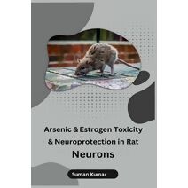 Arsenic and Estrogen Toxicity and Neuroprotection in Rat Neurons