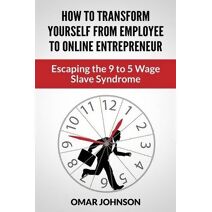 How To Transform Yourself From Employee To Online Entrepreneur