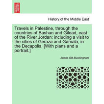 Travels in Palestine, through the countries of Bashan and Gilead, east of the River Jordan