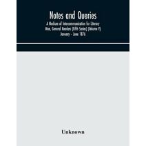 Notes and queries; A Medium of Intercommunication for Literary Men, General Readers (Fifth Series) (Volume V) January - June 1876