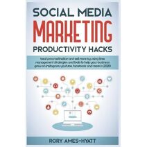 Social Media Marketing Productivity Hacks (Social Media Marketing Masterclass)