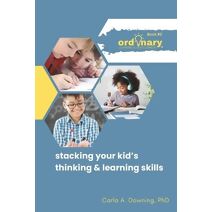 Stacking Your Kid's Thinking & Learning Skills (Ordinary Learning & Development)